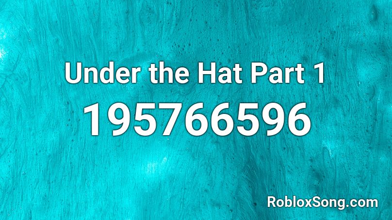 Under the Hat Part 1 Roblox ID