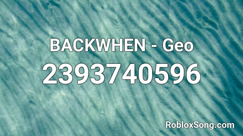 Backwhen Geo Roblox Id Roblox Music Codes - ali a intro id roblox