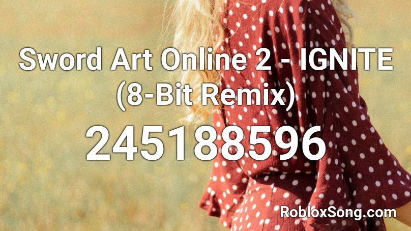 Sword Art Online 2 Ignite 8 Bit Remix Roblox Id Roblox Music Codes - roblox song id for sao ignite