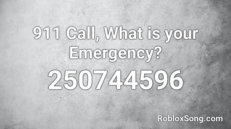 911 Call, What is your Emergency? Roblox ID