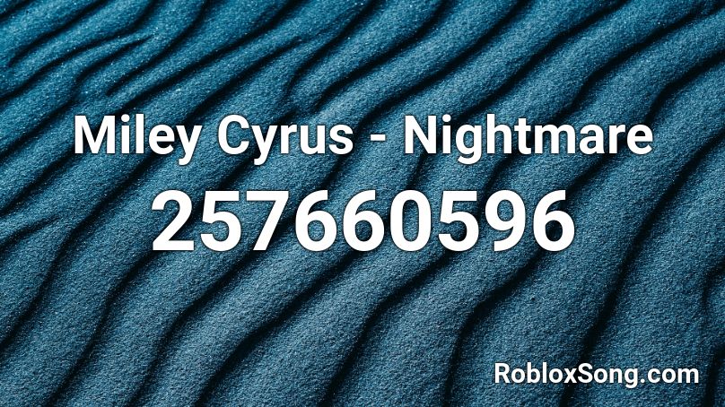 Miley Cyrus - Nightmare  Roblox ID