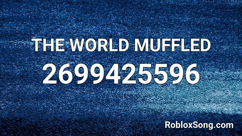 THE WORLD MUFFLED Roblox ID