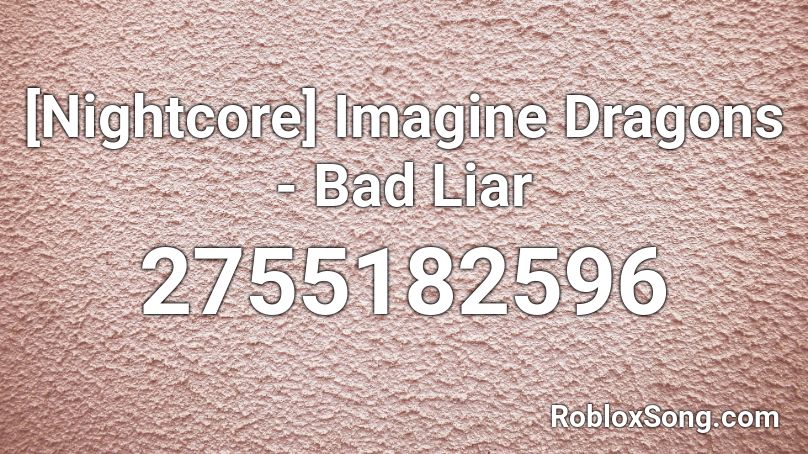[Nightcore] Imagine Dragons - Bad Liar Roblox ID