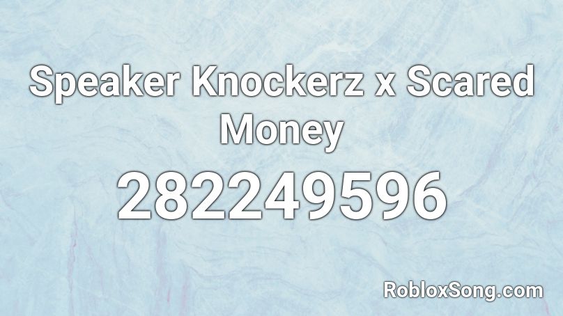 Speaker Knockerz x Scared Money  Roblox ID