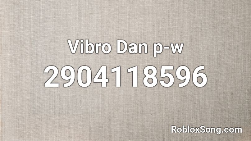 Vibro Dan p-w Roblox ID