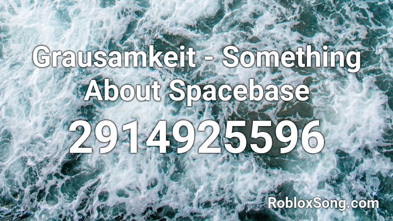 Grausamkeit - Something About Spacebase Roblox ID