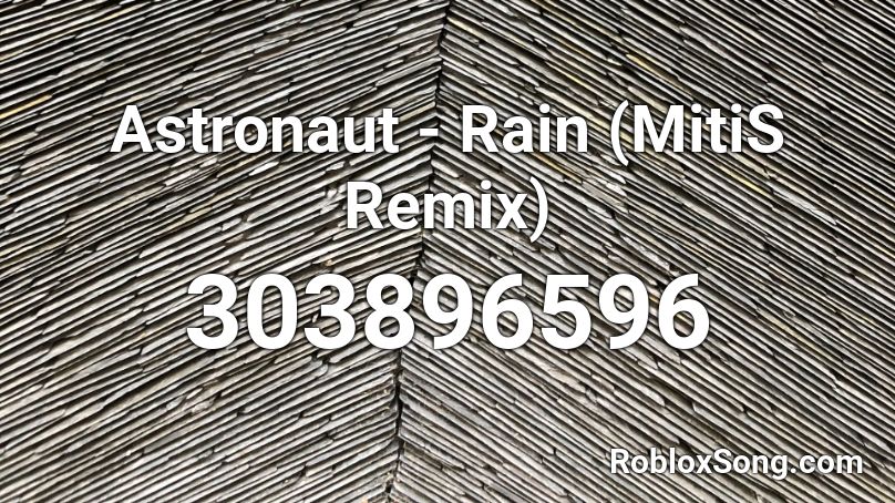 Astronaut - Rain (MitiS Remix) Roblox ID