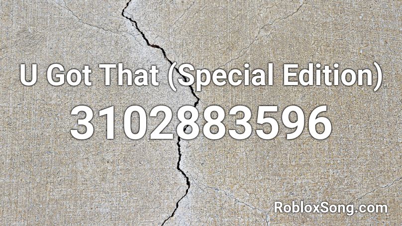 U Got That (Special Edition) Roblox ID