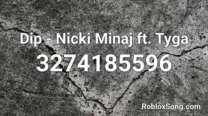 Dip - Nicki Minaj ft. Tyga Roblox ID