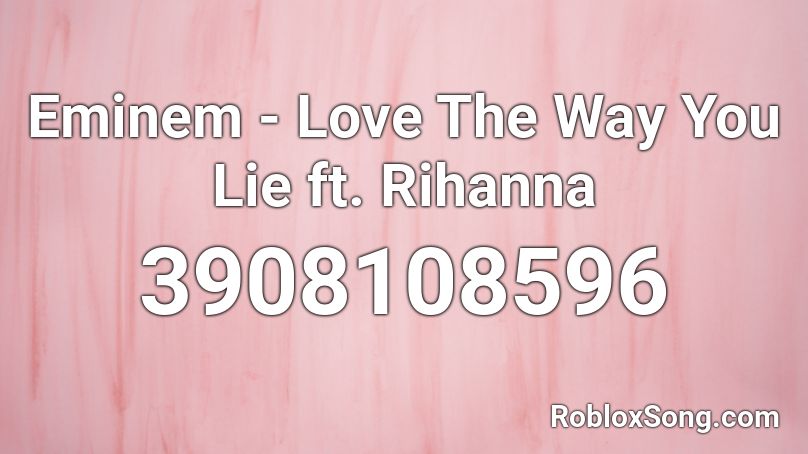 Eminem Love The Way You Lie Ft Rihanna Roblox Id Roblox Music Codes - lie roblox song id