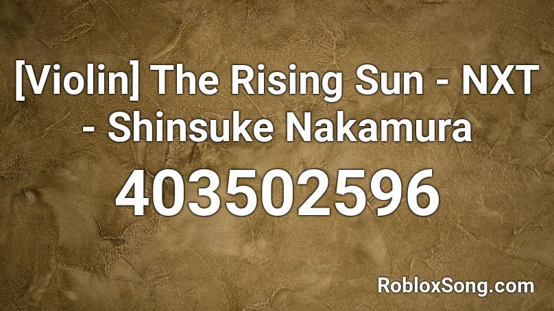 [Violin] The Rising Sun - NXT - Shinsuke Nakamura Roblox ID