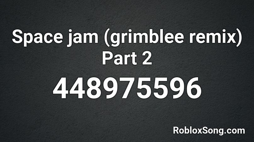 Space jam (grimblee remix) Part 2 Roblox ID