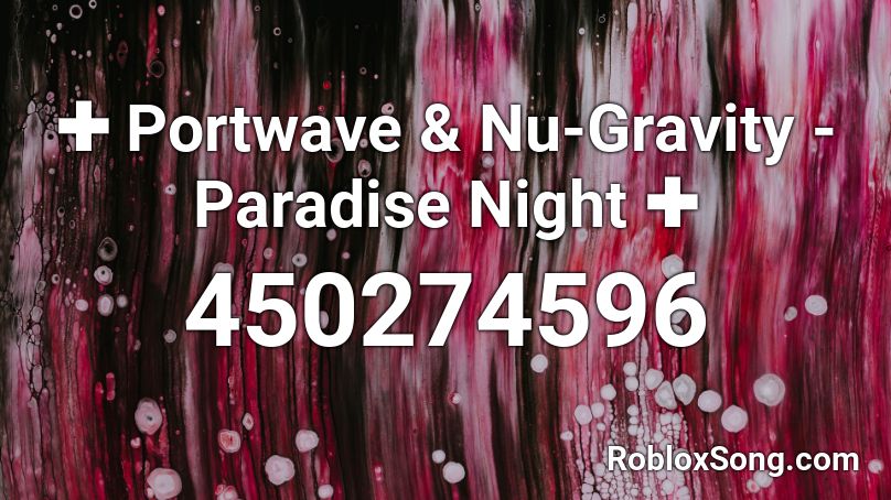 ✚ Portwave & Nu-Gravity - Paradise Night  ✚ Roblox ID