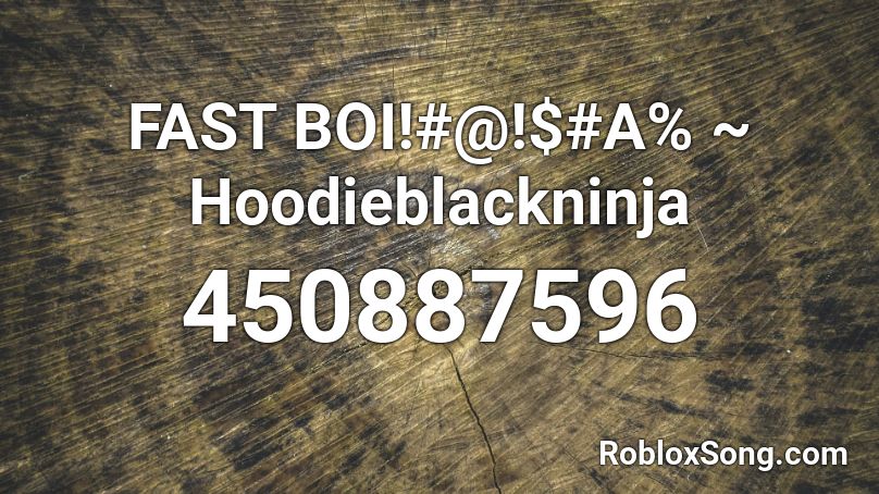 FAST BOI!#@!$#A% ~ Hoodieblackninja Roblox ID