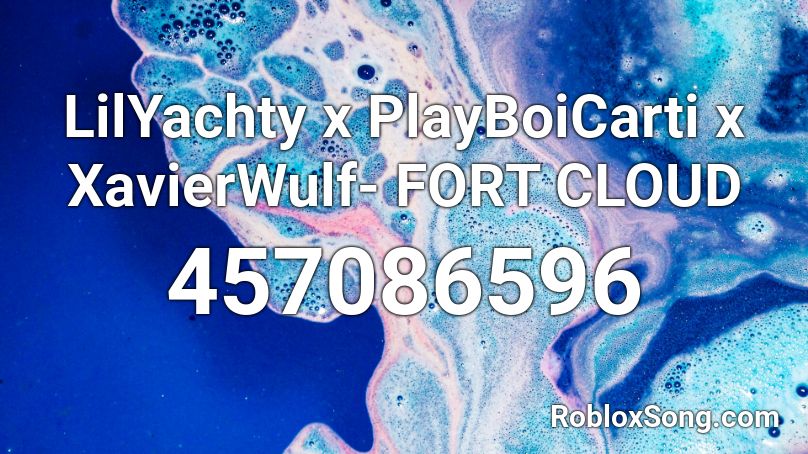 LilYachty x PlayBoiCarti x XavierWulf- FORT CLOUD Roblox ID