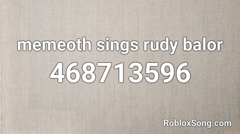 memeoth sings rudy balor Roblox ID