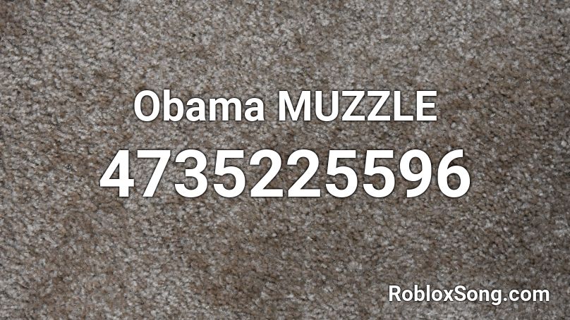 Obama Muzzle Roblox Id Roblox Music Codes - roblox obama baby