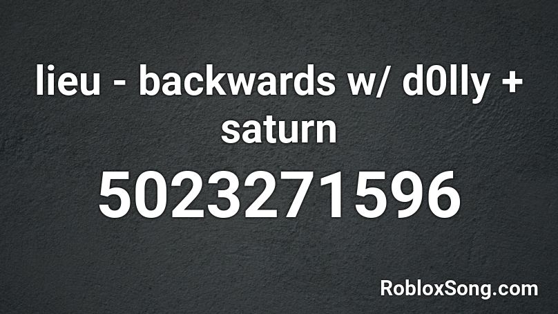 lieu - backwards w/ d0lly + saturn Roblox ID