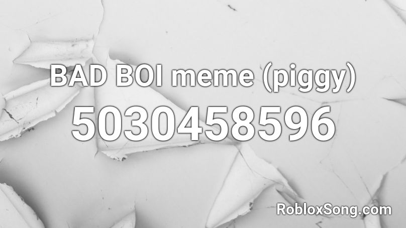 BAD BOI meme (piggy) Roblox ID