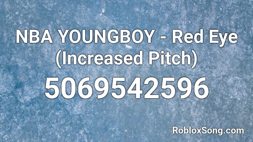 Nba Youngboy Red Eye Increased Pitch Roblox Id Roblox Music Codes - roblox nba youngboy id