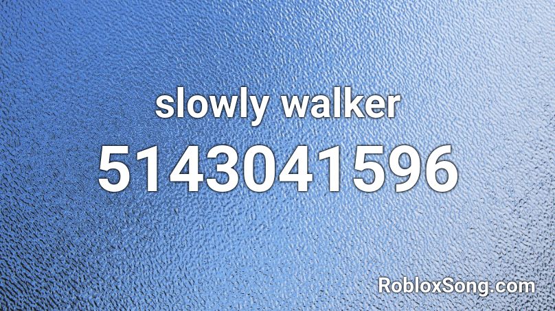 slowly walker Roblox ID