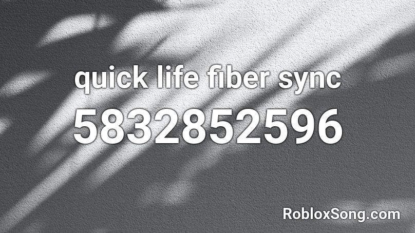 quick life fiber sync Roblox ID