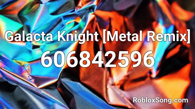 Galacta Knight [Metal Remix] Roblox ID
