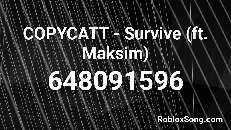 COPYCATT - Survive (ft. Maksim) Roblox ID