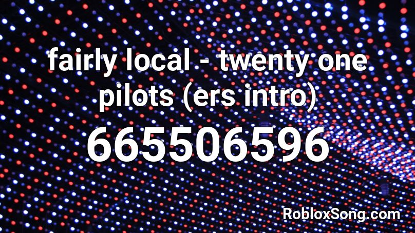 fairly local - twenty one pilots (ers intro) Roblox ID