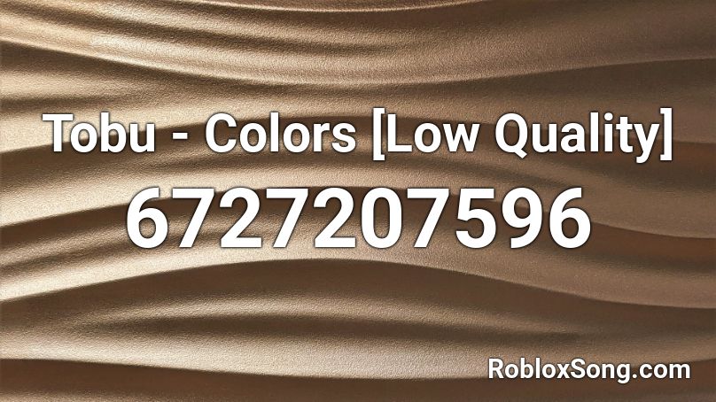 Tobu - Colors [Low Quality] Roblox ID