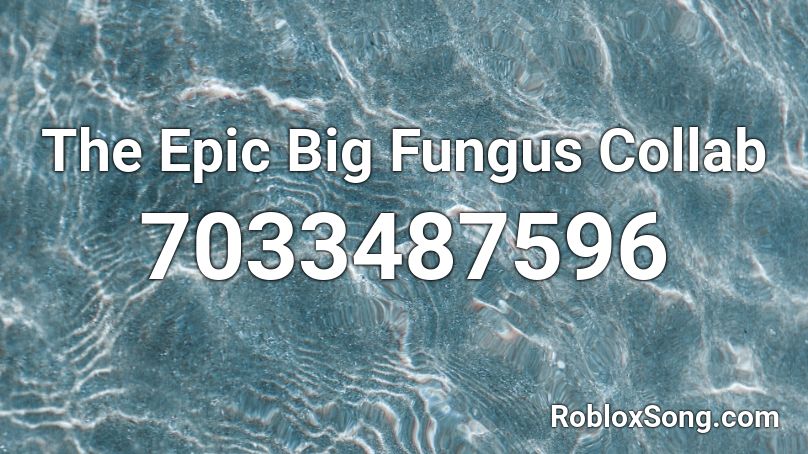 The Epic Big Fungus Collab Roblox ID