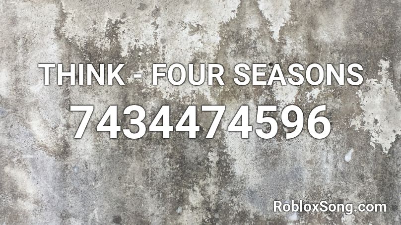 THINK - FOUR SEASONS Roblox ID