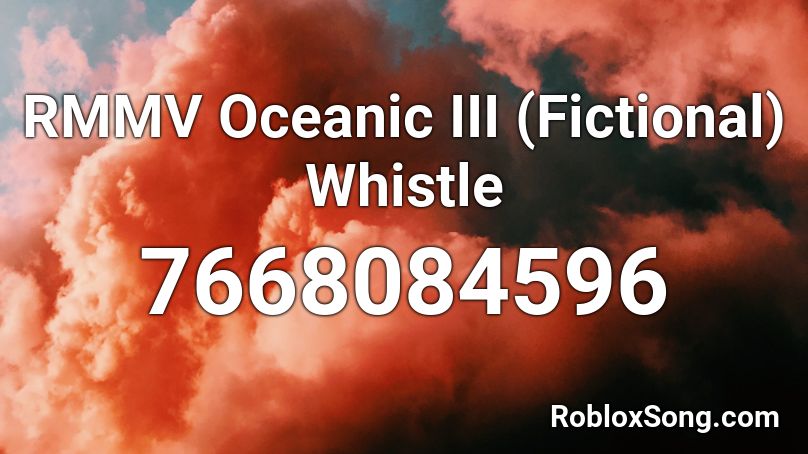 RMMV Oceanic III (Fictional) Whistle Roblox ID