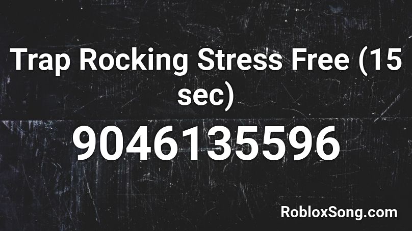 Trap Rocking Stress Free (15 sec) Roblox ID