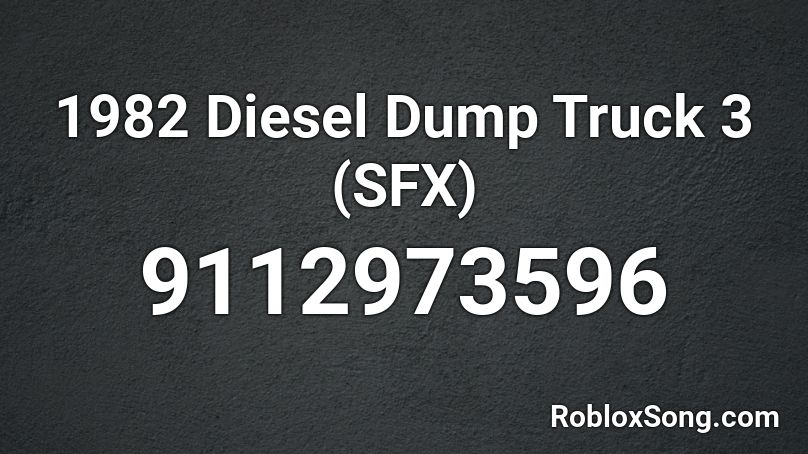 1982 Diesel Dump Truck 3 (SFX) Roblox ID