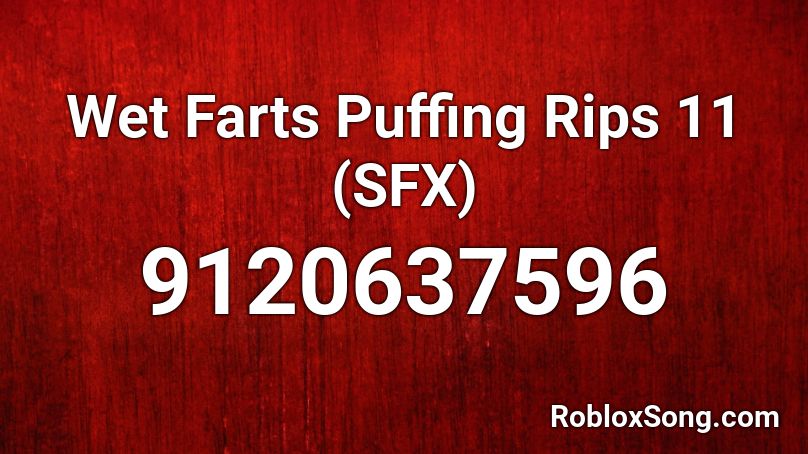 Wet Farts Puffing Rips 11 (SFX) Roblox ID