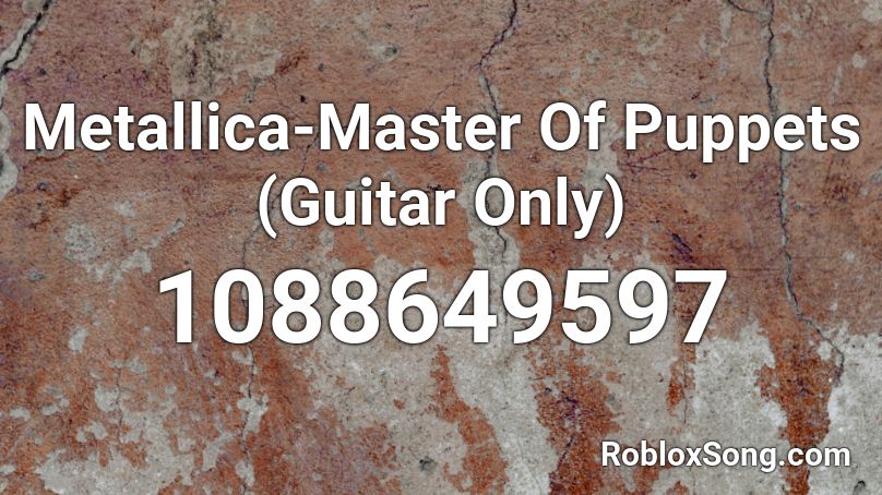 Metallica-Master Of Puppets (Guitar Only) Roblox ID