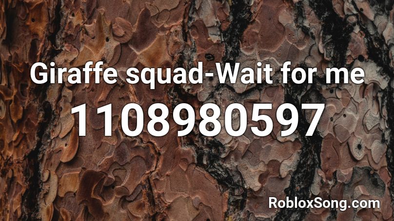 Giraffe squad-Wait for me Roblox ID