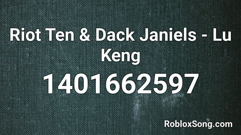 Riot Ten & Dack Janiels - Lu Keng Roblox ID