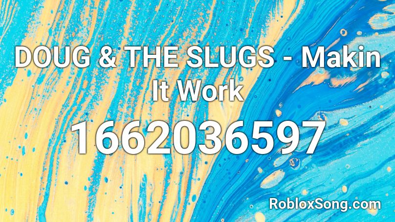 DOUG & THE SLUGS - Makin It Work Roblox ID
