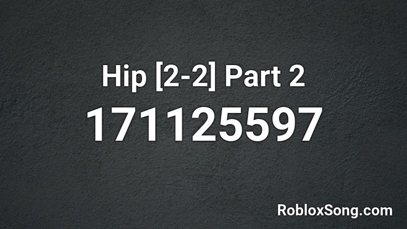 Hip [2-2] Part 2 Roblox ID