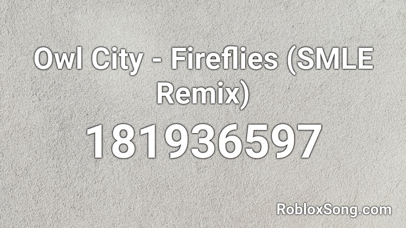 Owl City - Fireflies (SMLE Remix) Roblox ID