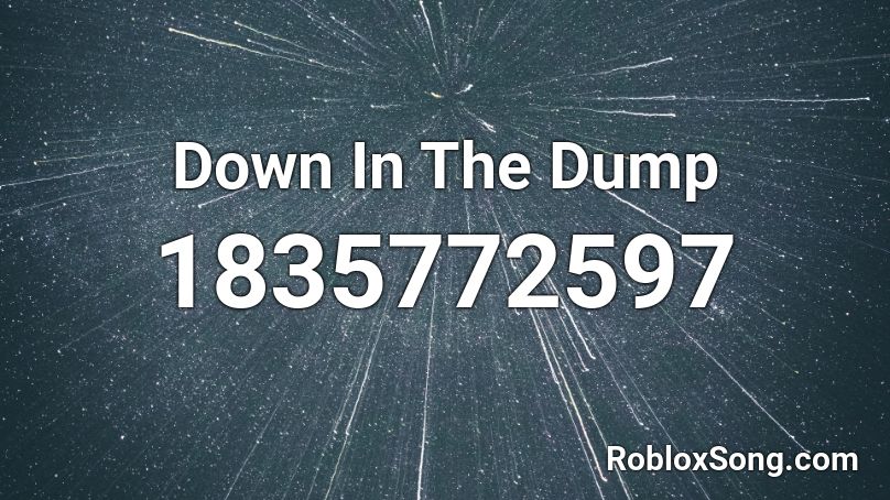 Down In The Dump Roblox ID