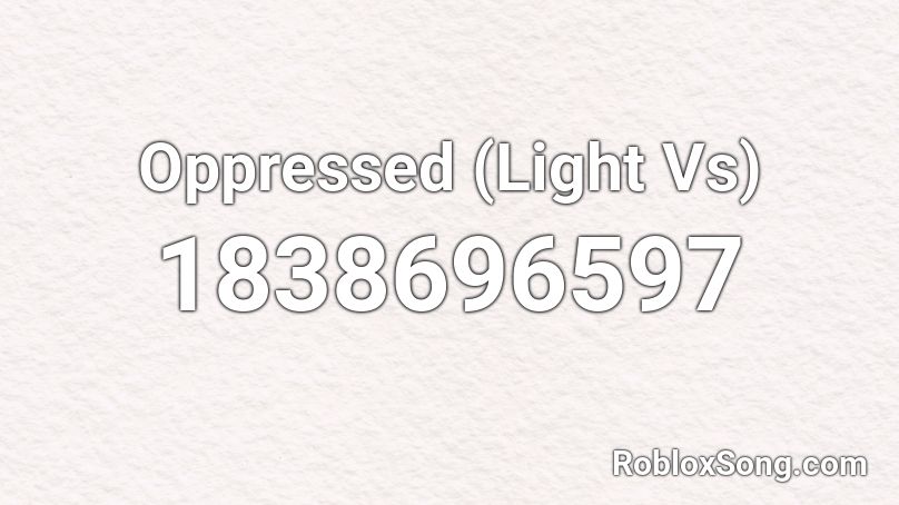 Oppressed (Light Vs) Roblox ID