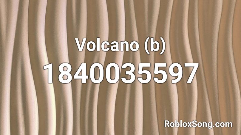 Volcano (b) Roblox ID