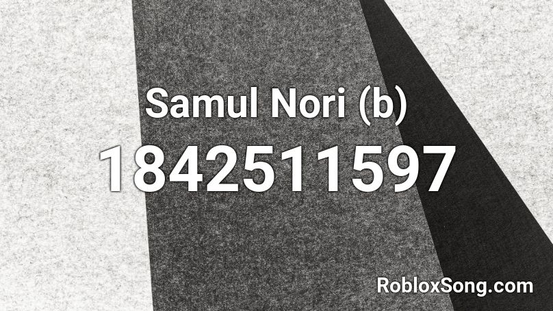 Samul Nori (b) Roblox ID