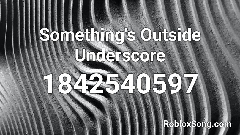 Something's Outside Underscore Roblox ID