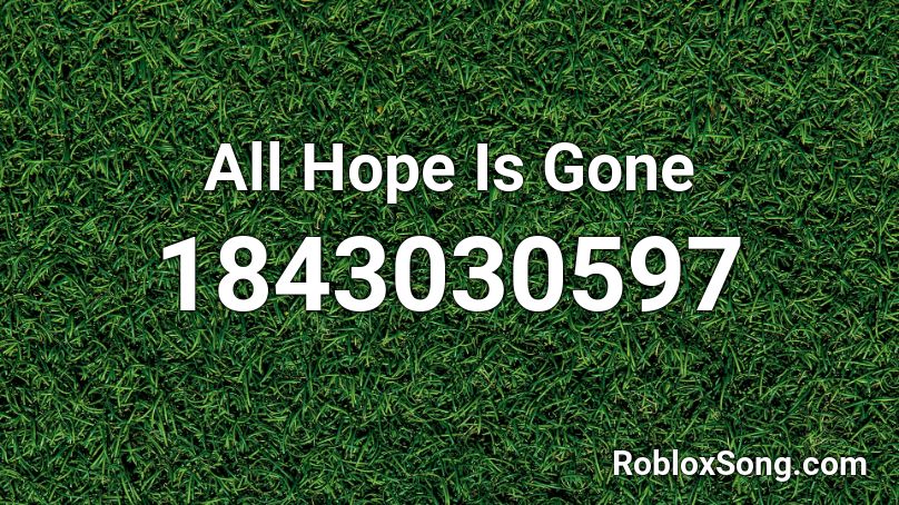 All Hope Is Gone Roblox ID