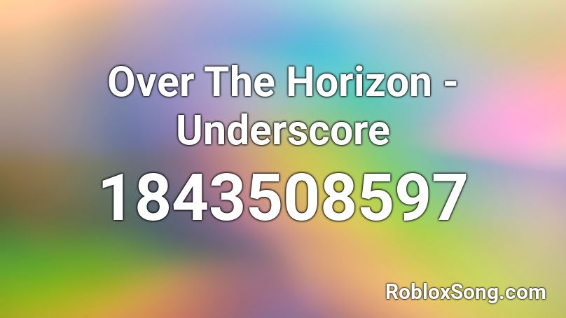 Over The Horizon - Underscore Roblox ID