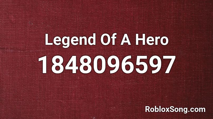 Legend Of A Hero Roblox ID